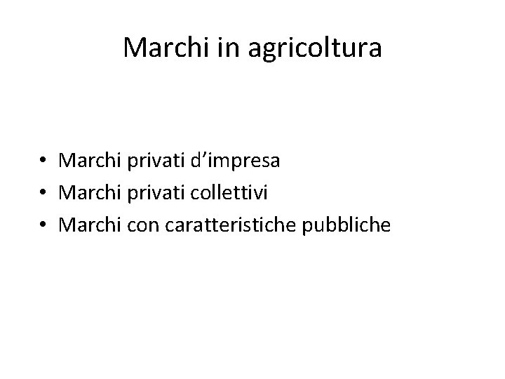 Marchi in agricoltura • Marchi privati d’impresa • Marchi privati collettivi • Marchi con