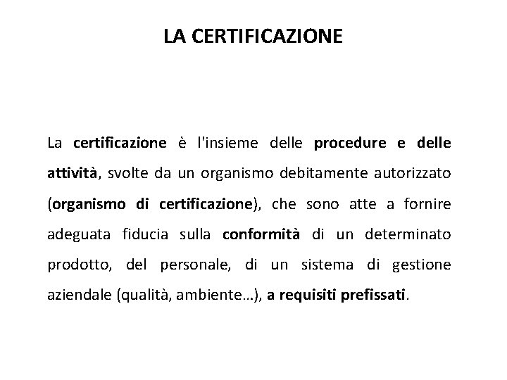 LA CERTIFICAZIONE La certificazione è l'insieme delle procedure e delle attività, svolte da un