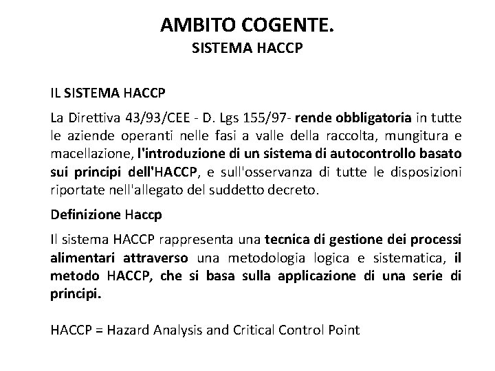 AMBITO COGENTE. SISTEMA HACCP IL SISTEMA HACCP La Direttiva 43/93/CEE - D. Lgs 155/97