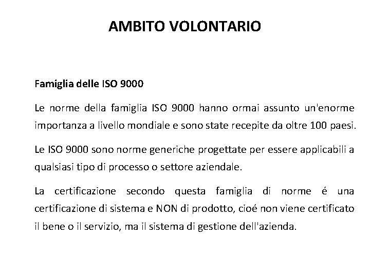 AMBITO VOLONTARIO Famiglia delle ISO 9000 Le norme della famiglia ISO 9000 hanno ormai