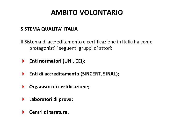 AMBITO VOLONTARIO SISTEMA QUALITA' ITALIA Il Sistema di accreditamento e certificazione in Italia ha