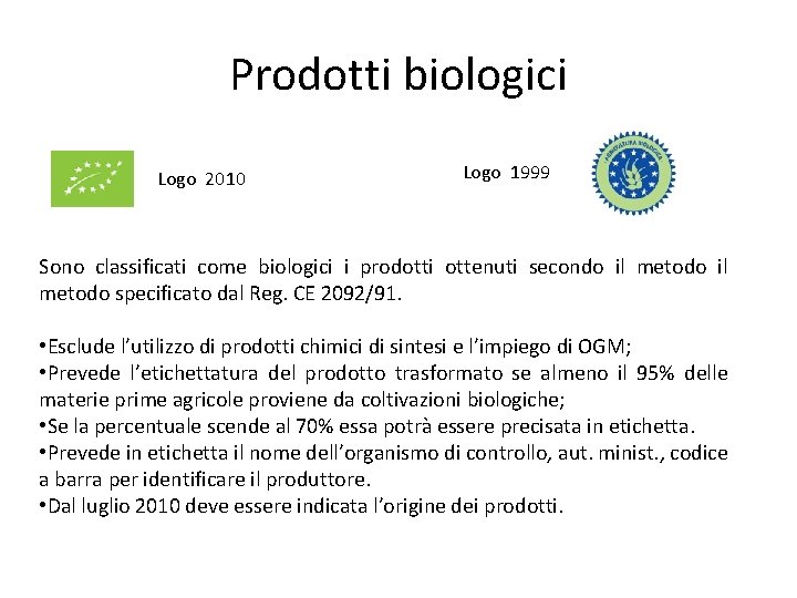Prodotti biologici Logo 2010 Logo 1999 Sono classificati come biologici i prodotti ottenuti secondo