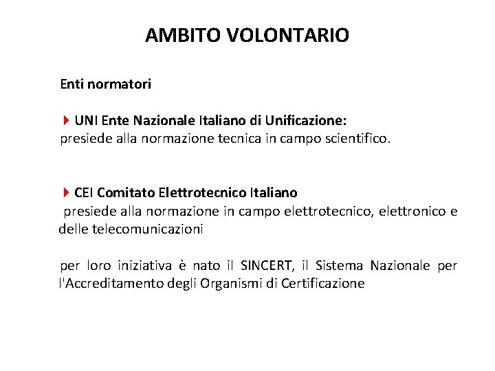 AMBITO VOLONTARIO Enti normatori 4 UNI Ente Nazionale Italiano di Unificazione: presiede alla normazione