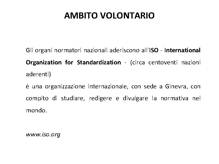 AMBITO VOLONTARIO Gli organi normatori nazionali aderiscono all'ISO - International Organization for Standardization -