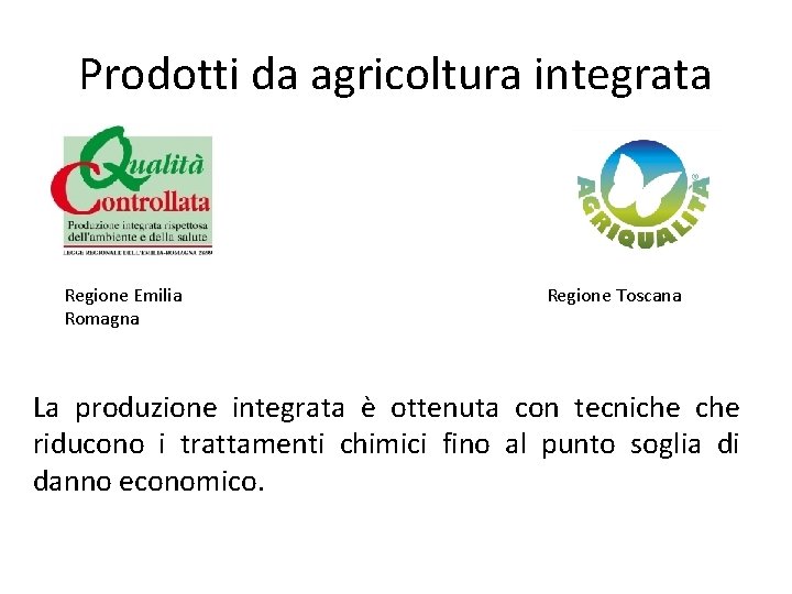 Prodotti da agricoltura integrata Regione Emilia Romagna Regione Toscana La produzione integrata è ottenuta