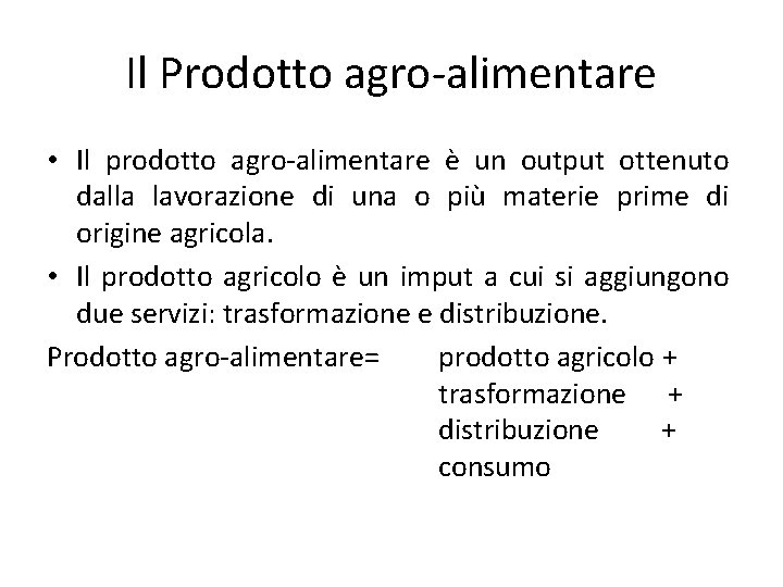 Il Prodotto agro-alimentare • Il prodotto agro-alimentare è un output ottenuto dalla lavorazione di