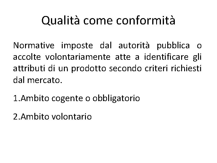 Qualità come conformità Normative imposte dal autorità pubblica o accolte volontariamente atte a identificare