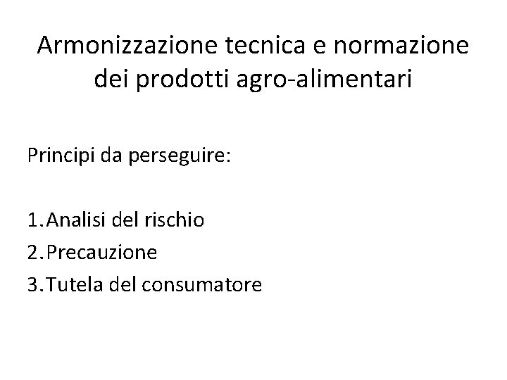 Armonizzazione tecnica e normazione dei prodotti agro-alimentari Principi da perseguire: 1. Analisi del rischio