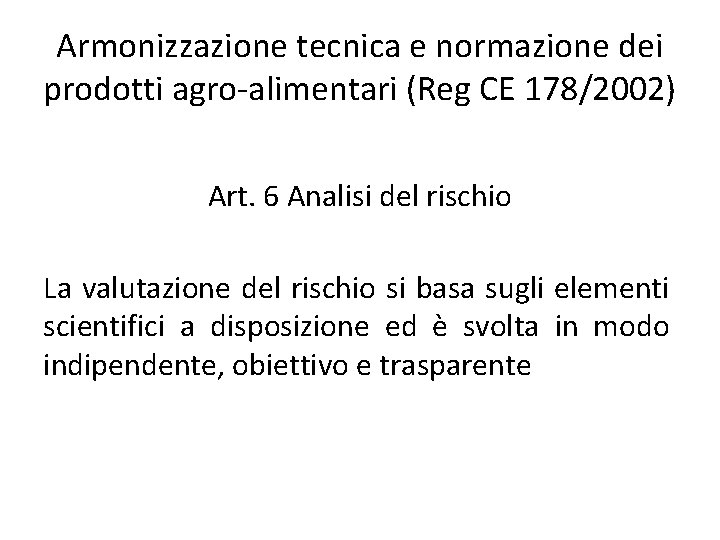 Armonizzazione tecnica e normazione dei prodotti agro-alimentari (Reg CE 178/2002) Art. 6 Analisi del