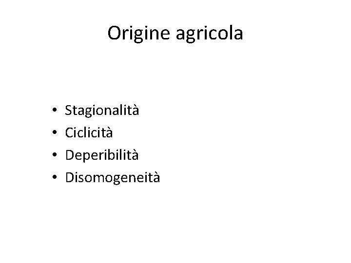 Origine agricola • • Stagionalità Ciclicità Deperibilità Disomogeneità 