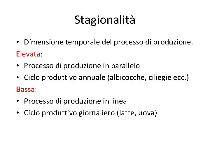 Stagionalità • Dimensione temporale del processo di produzione. Elevata: • Processo di produzione in