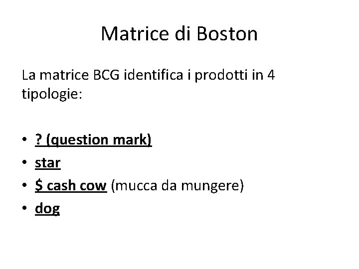 Matrice di Boston La matrice BCG identifica i prodotti in 4 tipologie: • •
