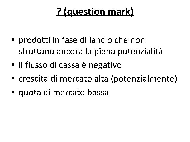 ? (question mark) • prodotti in fase di lancio che non sfruttano ancora la