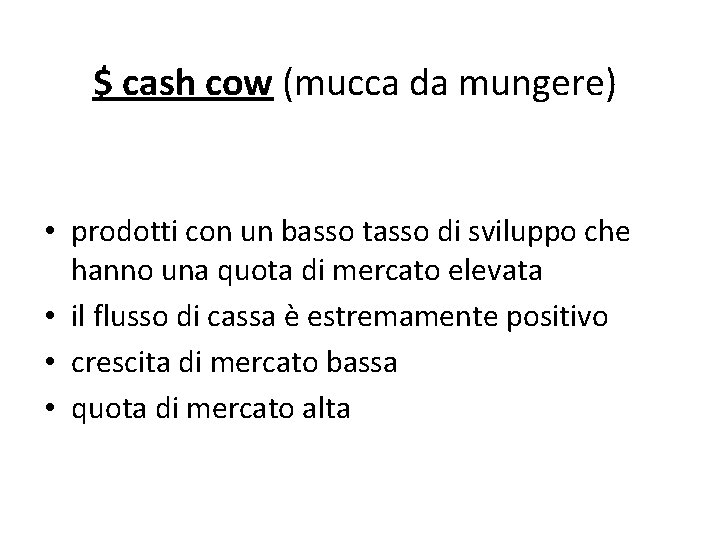 $ cash cow (mucca da mungere) • prodotti con un basso tasso di sviluppo