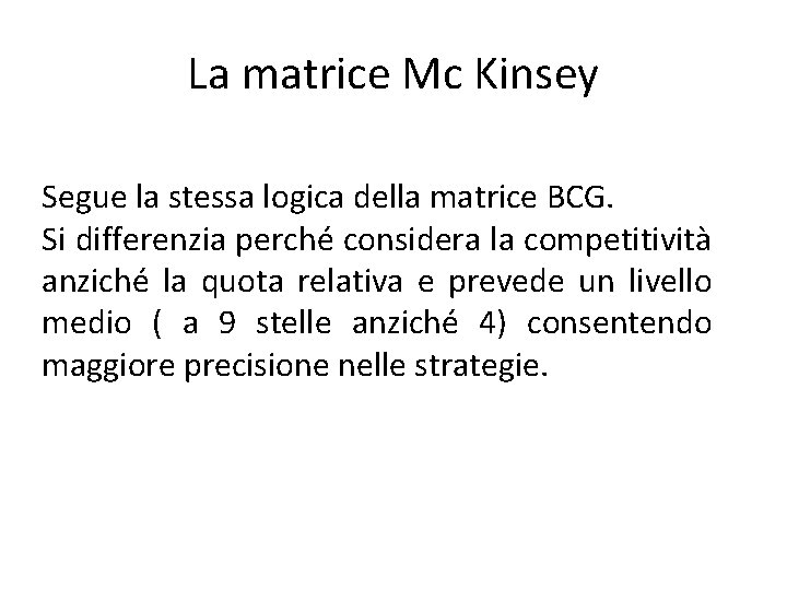 La matrice Mc Kinsey Segue la stessa logica della matrice BCG. Si differenzia perché