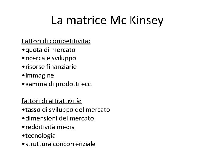 La matrice Mc Kinsey Fattori di competitività: • quota di mercato • ricerca e