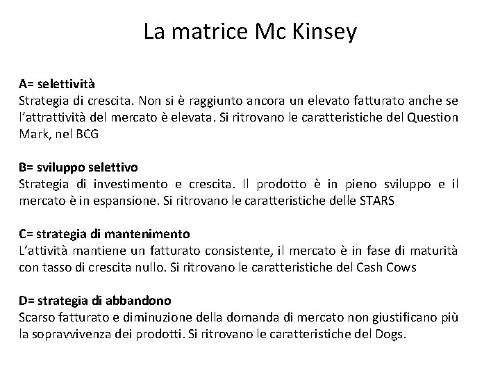 La matrice Mc Kinsey A= selettività Strategia di crescita. Non si è raggiunto ancora