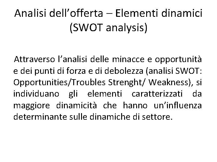 Analisi dell’offerta – Elementi dinamici (SWOT analysis) Attraverso l’analisi delle minacce e opportunità e