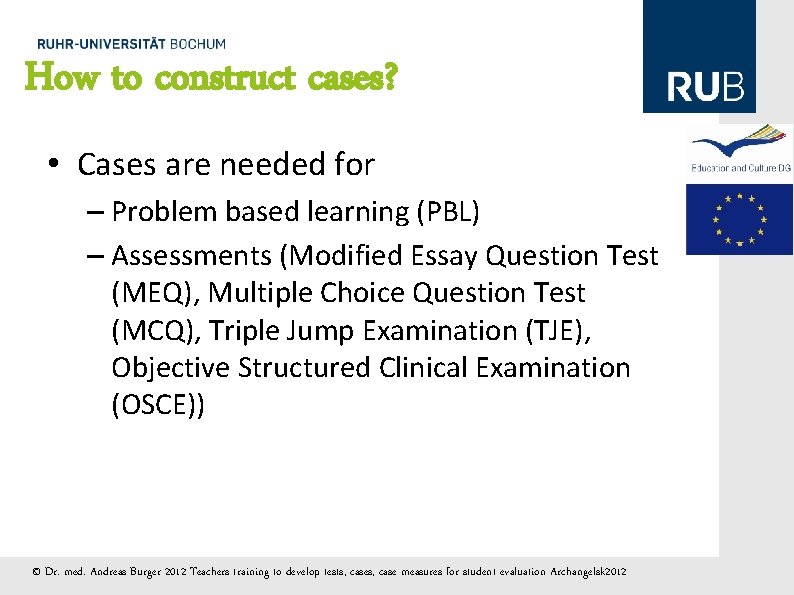 How to construct cases? • Cases are needed for – Problem based learning (PBL)