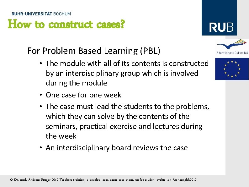 How to construct cases? For Problem Based Learning (PBL) • The module with all
