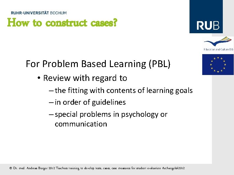 How to construct cases? For Problem Based Learning (PBL) • Review with regard to