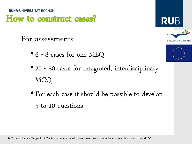 How to construct cases? For assessments • 6 - 8 cases for one MEQ