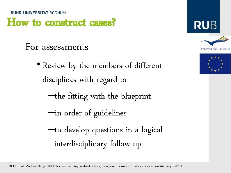 How to construct cases? For assessments • Review by the members of different disciplines