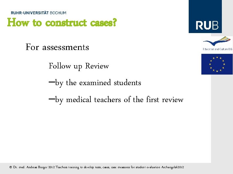 How to construct cases? For assessments Follow up Review –by the examined students –by