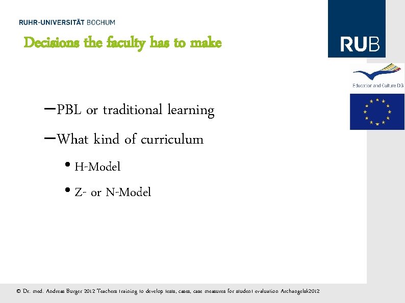 Decisions the faculty has to make – PBL or traditional learning – What kind