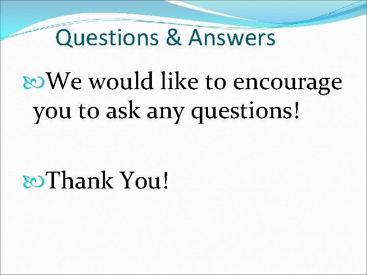 Questions & Answers We would like to encourage you to ask any questions! Thank