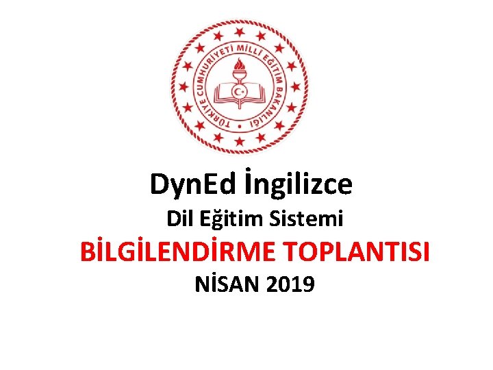 Dyn. Ed İngilizce Dil Eğitim Sistemi BİLGİLENDİRME TOPLANTISI NİSAN 2019 