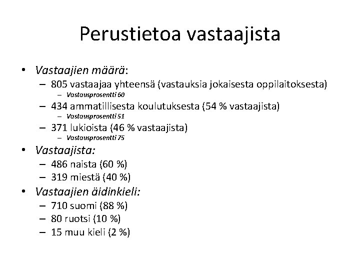 Perustietoa vastaajista • Vastaajien määrä: – 805 vastaajaa yhteensä (vastauksia jokaisesta oppilaitoksesta) – Vastausprosentti