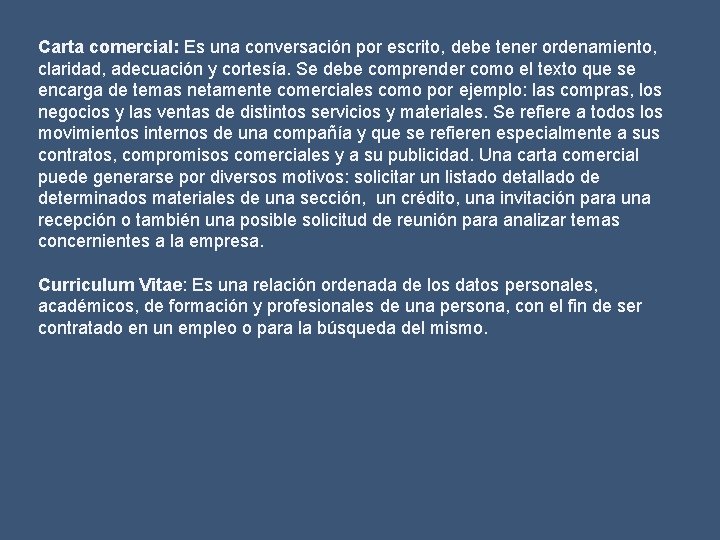 Carta comercial: Es una conversación por escrito, debe tener ordenamiento, claridad, adecuación y cortesía.