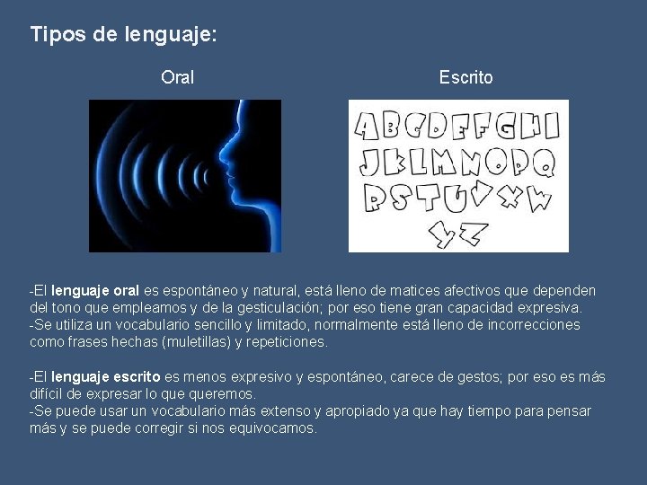 Tipos de lenguaje: Oral Escrito -El lenguaje oral es espontáneo y natural, está lleno