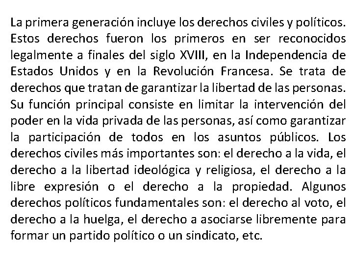 La primera generación incluye los derechos civiles y políticos. Estos derechos fueron los primeros