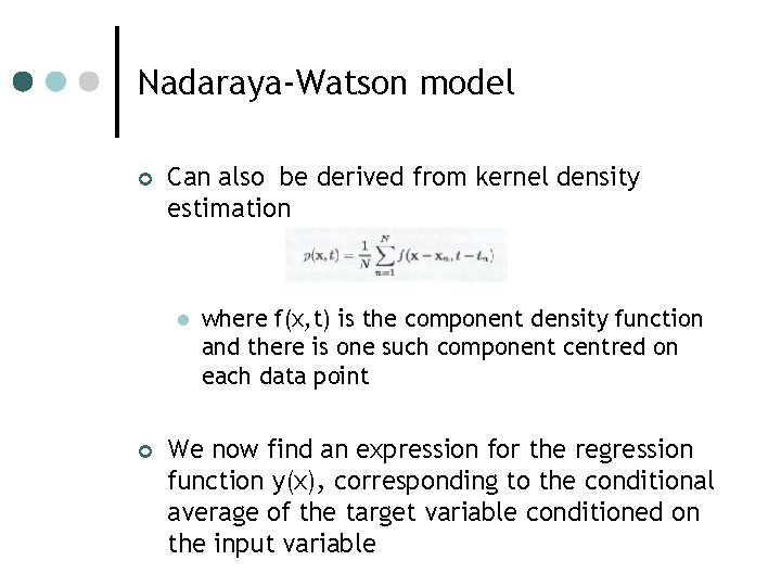 Nadaraya-Watson model ¢ Can also be derived from kernel density estimation l ¢ where Nadaraya-Watson model ¢ Can also be derived from kernel density estimation l ¢ where