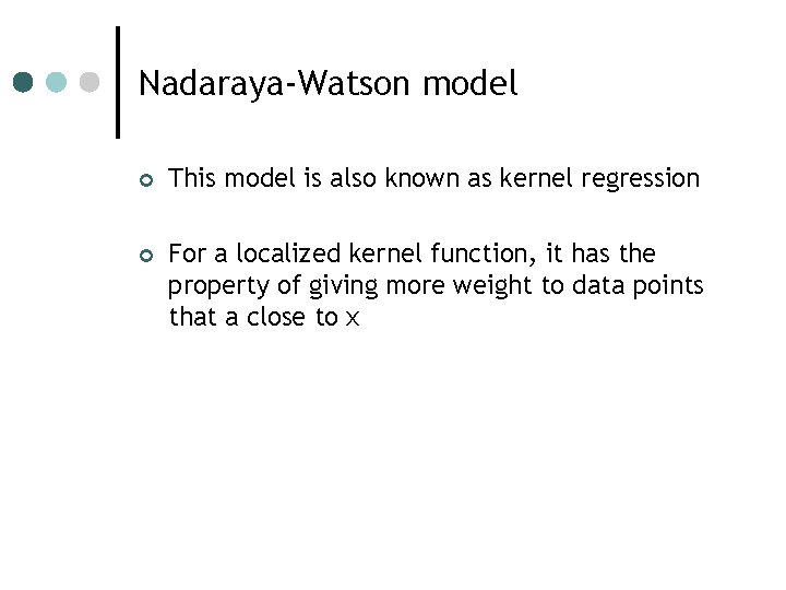 Nadaraya-Watson model ¢ This model is also known as kernel regression ¢ For a Nadaraya-Watson model ¢ This model is also known as kernel regression ¢ For a