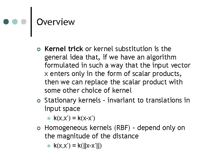 Overview ¢ ¢ Kernel trick or kernel substitution is the general idea that, if Overview ¢ ¢ Kernel trick or kernel substitution is the general idea that, if