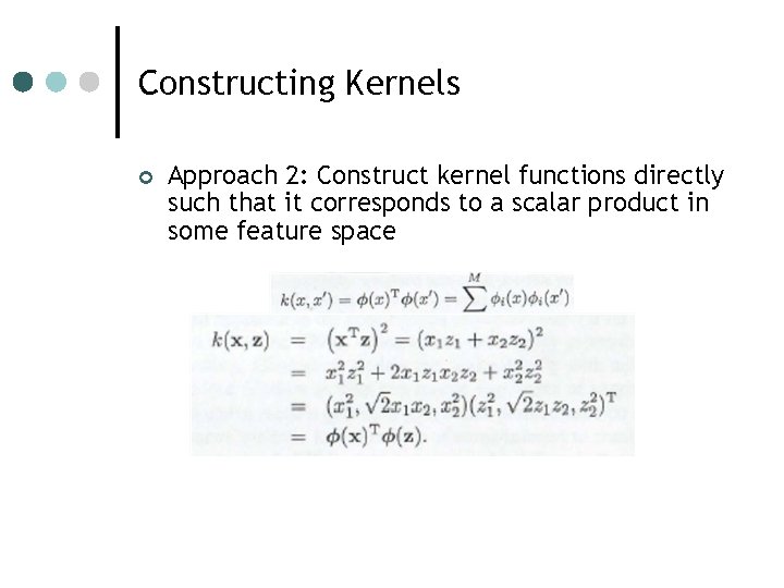 Constructing Kernels ¢ Approach 2: Construct kernel functions directly such that it corresponds to Constructing Kernels ¢ Approach 2: Construct kernel functions directly such that it corresponds to
