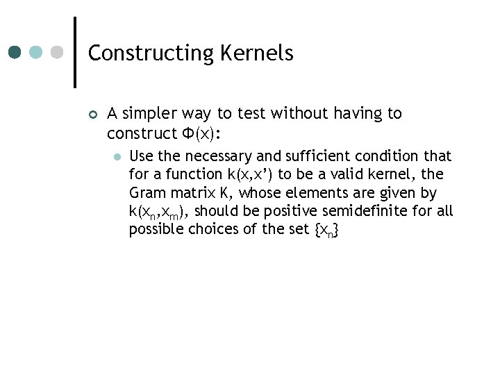 Constructing Kernels ¢ A simpler way to test without having to construct Ф(x): l Constructing Kernels ¢ A simpler way to test without having to construct Ф(x): l
