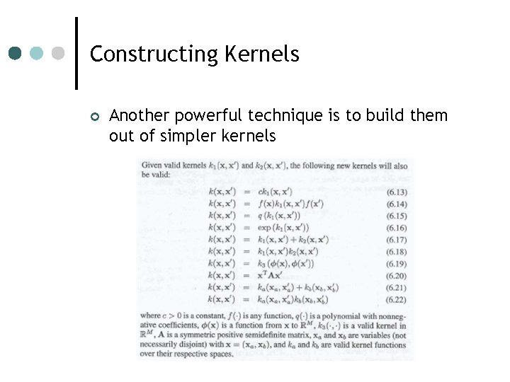 Constructing Kernels ¢ Another powerful technique is to build them out of simpler kernels Constructing Kernels ¢ Another powerful technique is to build them out of simpler kernels