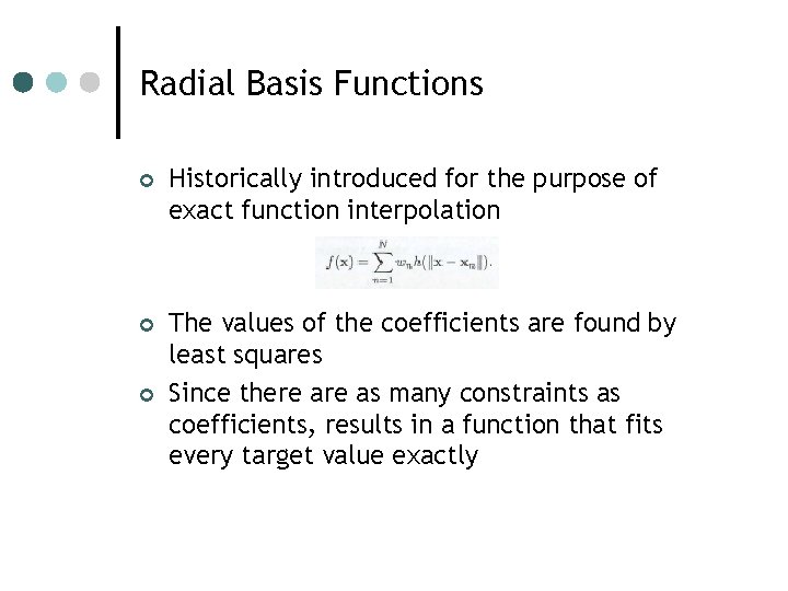 Radial Basis Functions ¢ Historically introduced for the purpose of exact function interpolation ¢ Radial Basis Functions ¢ Historically introduced for the purpose of exact function interpolation ¢