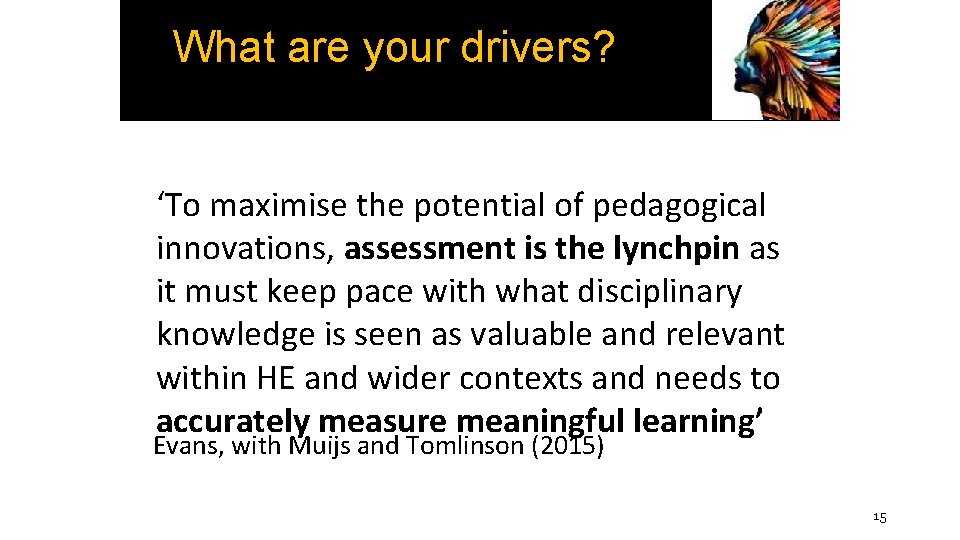 What are your drivers? ‘To maximise the potential of pedagogical innovations, assessment is the