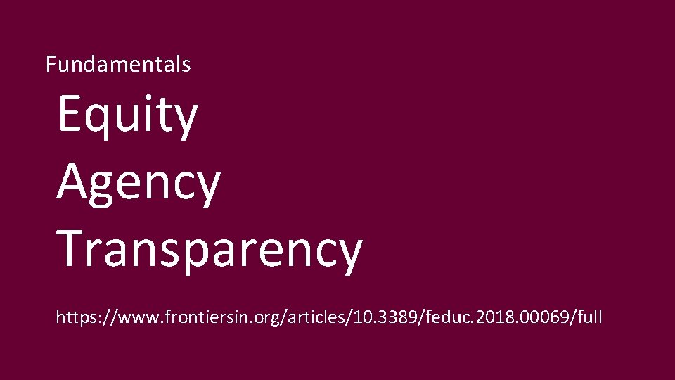 Fundamentals Equity Agency Transparency https: //www. frontiersin. org/articles/10. 3389/feduc. 2018. 00069/full 