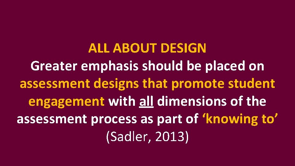 ALL ABOUT DESIGN Greater emphasis should be placed on assessment designs that promote student