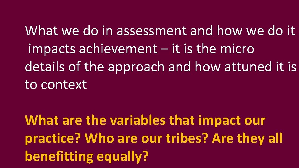 What we do in assessment and how we do it impacts achievement – it