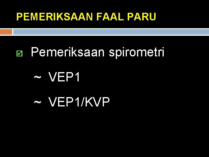 PEMERIKSAAN FAAL PARU þ Pemeriksaan spirometri ~ VEP 1/KVP 