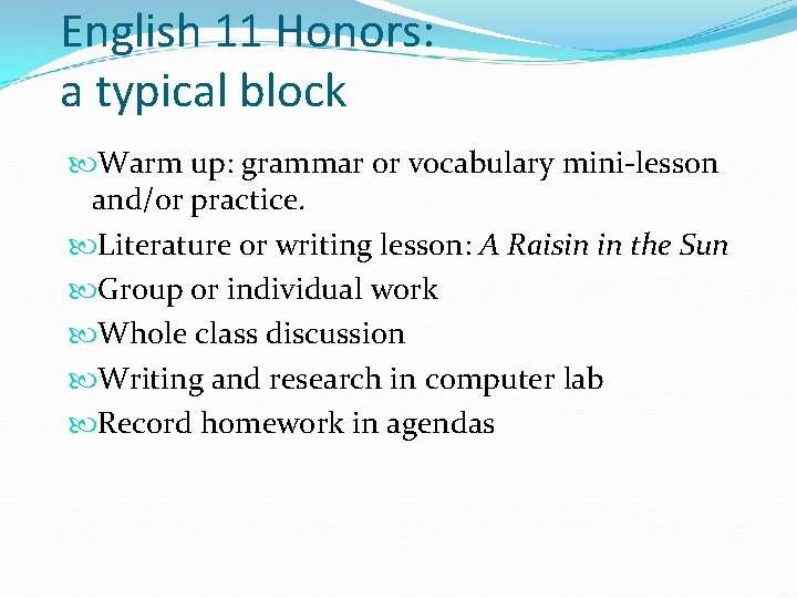English 11 Honors: a typical block Warm up: grammar or vocabulary mini-lesson and/or practice. English 11 Honors: a typical block Warm up: grammar or vocabulary mini-lesson and/or practice.