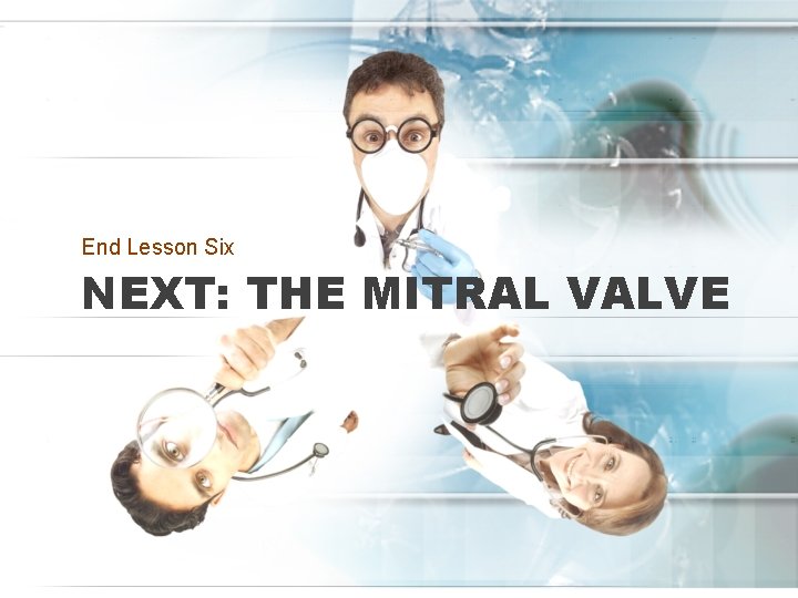 End Lesson Six NEXT: THE MITRAL VALVE 