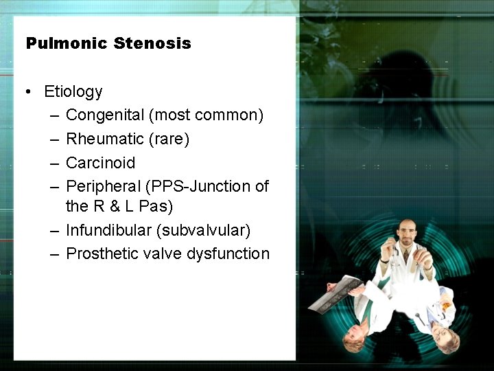 Pulmonic Stenosis • Etiology – Congenital (most common) – Rheumatic (rare) – Carcinoid –